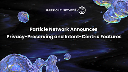 Particle Network to Become the Intent-Centric Modular Access Layer of Web3