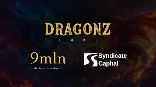 Dragonz Lab Secures $9M in Funding Led By Syndicate Capital to Enhance ‘Dragonz Land’ Ecosystem